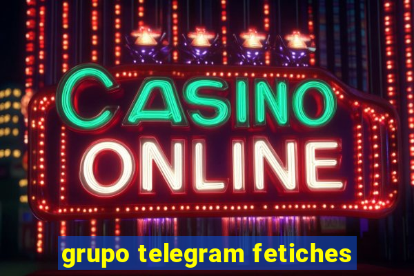 grupo telegram fetiches